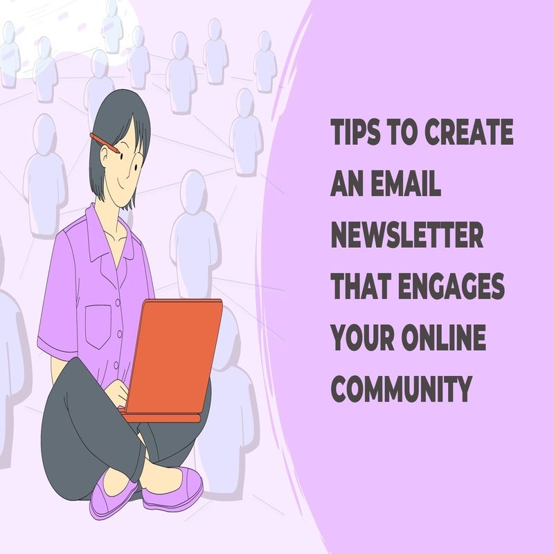 Tips to create an email newsletter that engages your online community